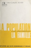 Jean-Claude Eicher et Alain Moreau - La population, étude démographique, la famille - Initiation aux faits économiques et sociaux.