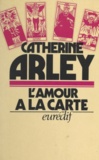 Catherine Arley - L'amour à la carte.