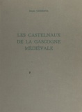 Benoît Cursente et  Ducourneau - Les Castelnaux de la Gascogne médiévale - Gascogne gersoise.