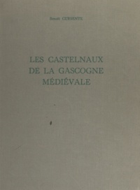 Benoît Cursente et  Ducourneau - Les Castelnaux de la Gascogne médiévale - Gascogne gersoise.