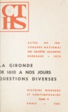  Sociétés savantes - Actes du 104e Congrès national des Sociétés savantes, Bordeaux, 1979, Section d'histoire moderne et contemporaine (2) - La Gironde de 1610 à nos jours.