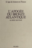 André Coffyn et José Gomez - L'apogée du bronze atlantique - Le dépôt de Vénat.