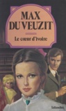 Max Du Veuzit - Le cœur d'ivoire.