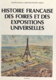 Philippe Bouin et Christian-Philippe Chanut - Histoire française des foires et des expositions universelles.