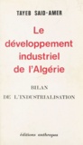 Tayeb Saïd-Amer - Le développement industriel de l'Algérie - Bilan de l'industrialisation.