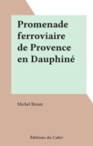Michel Braun - Promenade ferroviaire de Provence en Dauphiné.