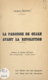 Jacques Ragot et Michel Bézian - La paroisse de Gujan avant la Révolution.
