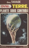 Guy Tarade et  Groupe Parallèle 30 - OVNI - Terre, planète sous contrôle.
