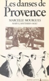 Marcelle Mourgues et Mary G. Southern-Holt - Les danses de Provence - Symbolisme et technique des danses typiques de Provence.