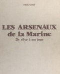 Paul Coat et Pierre Phliponeau - Les arsenaux de la Marine - De 1631 à nos jours.