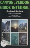 Roger Verdegen et René Bonnardel - Site naturel des gorges et canyons du Verdon - Routes et sentiers : guide intégral.