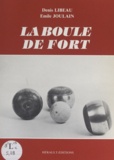 Émile Joulain et Denis Libeau - La boule de fort.