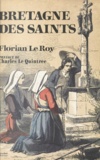 Florian Le Roy et Charles Le Quintrec - Bretagne des saints - Le visage original des chrétientés celtiques.