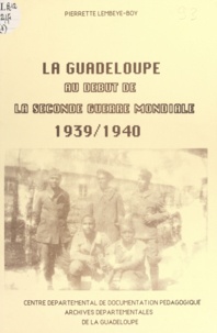Pierrette Lembeye-Boy - La Guadeloupe au début de la Seconde guerre mondiale (1) - 1939-1940.