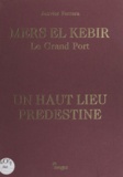 Janvier Ferrara et Hippolyte Giraud - Mers El Kebir, le grand port - Un haut lieu prédestiné.