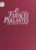 Edith Mannoni et Philippe Dupuis - Les faïences parlantes - Chansons, inscriptions, proverbes, rébus.