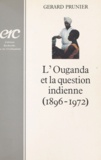 Gérard Prunier - L'Ouganda et la question indienne (1896-1972).