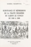 Samba Mampuya - Survivance et répression de la traite négrière du Gabon au Congo de 1840 à 1880 (1) - Thèse pour l'obtention d'un Doctorat de 3e cycle en Histoire moderne et contemporaine.