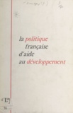 Yvon Bourges - La politique française d'aide au développement - Conférence prononcée à l'Institut de Vienne pour le développement et la coopération.