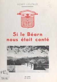 Henry Lieutaud - Si le Béarn nous était conté.