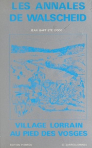 Jean-Baptiste Boog et Albert Schott - Les annales de Walscheid - Village lorrain au pied des Vosges.