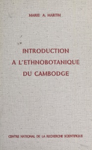 Marie Alexandrine Martin - Introduction à l'ethnobotanique du Cambodge.