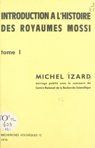 Michel Izard et Guy Le Moal - Introduction à l'histoire des royaumes mossi (1).