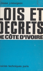 Jean-Bernard Blaise et Jacques Mourgeon - Lois et décrets de Côte-d'Ivoire.