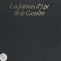 Marc Dumas et Henry-Pierre Fourest - Les faïences d'Apt et de Castellet.