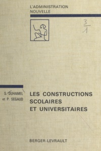 Serge Duhamel et Pierre Segaud - Les constructions scolaires et universitaires.