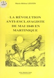 Marie-Hélène Léotin et Alain Dumbardon - La révolution anti-esclavagiste de mai 1848 en Martinique.