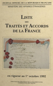  Direction des archives et de l et  Ministère des affaires étrangè - Liste des traités et accords de la France en vigueur au 1er octobre 1992.