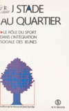 Alain Vulbeau et  Collectif - Du stade au quartier : le rôle du sport dans l'intégration sociale des jeunes - Colloque, 28-29 janvier 1992, Fleury-Mérogis.
