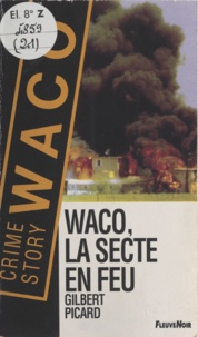 Gilbert Picard - Waco, la secte en feu.