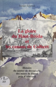 Georges Salamand et Nicole Sibille - La gloire du Haut-Bréda et les canons de Colbert - Histoire du sentier de découverte des mines de Pinsot près d'Allevard.