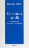 Philippe Djian et Jean-Louis Ezine - Entre nous soit dit.