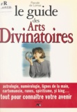Pascale de Lomas et Christian Gaudin - Le guide des arts divinatoires.