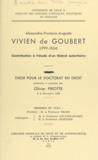 Olivier Pirotte et Roland Drago - Alexandre-François-Auguste Vivien de Goubert, 1799-1854 - Contribution à l'étude d'un libéral autoritaire. Thèse pour le Doctorat en droit.