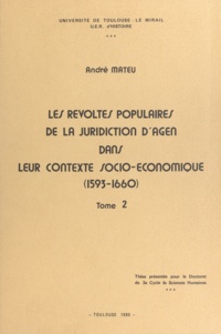 André Mateu - Les révoltes populaires de la juridiction d'Agen dans leur contexte socio-économique, 1593-1660 - Thèse présentée pour le Doctorat de 3e cycle ès sciences humaines.