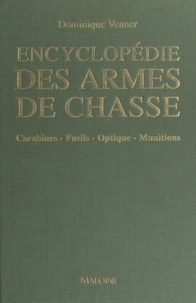 Dominique Venner - Encyclopédie des armes de chasse - Carabines, fusils, optique, munitions.