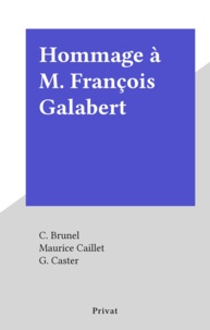 C. Brunel et Maurice Caillet - Hommage à M. François Galabert.