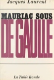 Jacques Laurent - Mauriac sous de Gaulle.