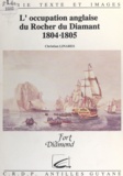 Yves Leborgne et Christian Linarès - L'occupation anglaise du rocher du Diamant, 1804-1805.