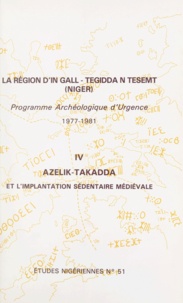 Suzanne Bernus et Patrice Cressier - La région d'In Gall-Tegidda n Tesemt (4) - Azelik-Takadda et l'implantation sédentaire médiévale.