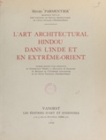 Henri Parmentier - L'art architectural hindou dans l'Inde et en Extrême-Orient.