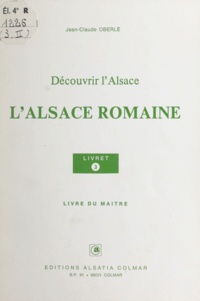 Jean-Claude Oberlé - L'Alsace romaine - Livre du maître.