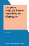 Pierre Rat - Les pays crétacés basco-cantabriques (Espagne).