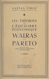 Gaëtan Pirou - Les théories de l'équilibre économique, Walras et Pareto - Conférences faites à l'École pratique des Hautes Études en 1932-1933 et 1933-1934.