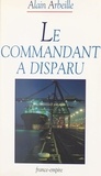 Alain Arbeille - Le commandant a disparu.