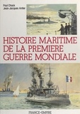 Jean-Jacques Antier et Paul Chack - Histoire maritime de la Première guerre mondiale.